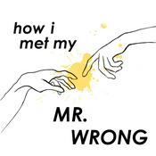 Podcast How I met my MR. WRONG