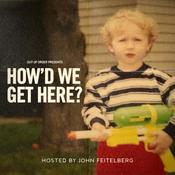 Podcast How'd We Get Here?