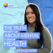 Podcast The Truth About Mental Health by Paula Sweet at Absolute Mind