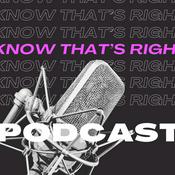 Podcast I Know That's Right