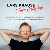 Podcast I Love Cashflow – Schritt für Schritt zur finanziellen Freiheit durch ein passives Investment-Einkommen