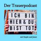 Podcast Ich bin hier und du bist tot. Der Trauerpodcast.