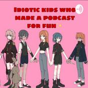 Podcast Idiotic kids who made a podcast for fun