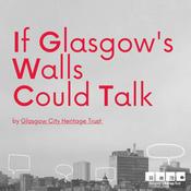 Podcast If Glasgow’s Walls Could Talk