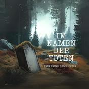Podcast Im Namen der Toten - True Crime Geschichten