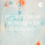 Podcast Impacto De La Tecnología En El Estudio