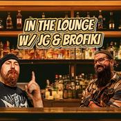 Podcast In the lounge w/ JG & Brofiki