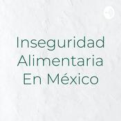 Podcast Inseguridad Alimentaria En México