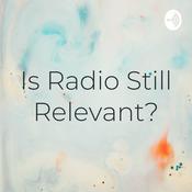 Podcast Is Radio Still Relevant?