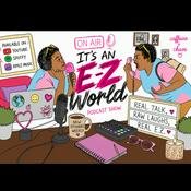 Podcast It’s an EZ World!
