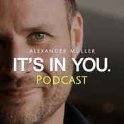 Podcast IT’S IN YOU. Der Podcast mit Alexander Müller (ehemals Greator)