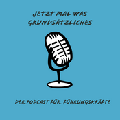 Podcast Jetzt mal was Grundsätzliches - der Podcast für Führungskräfte