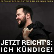 Podcast Jetzt reicht's: Ich kündige! - Erfolgsgeschichten zum Nachmachen