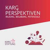 Podcast Karg Perspektiven - Bildung, Begabung, Potenziale