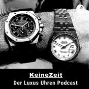 Podcast KeineZeit der LuxusUhren Podcast mit Rolex, Audemars Piguet und Patek Philippe