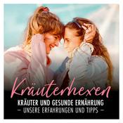 Podcast Kräuterhexen I Heilende Kräuter, gesunde Lebensmittel und eigene Erfahrungen –