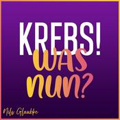Podcast Krebs! Was nun?