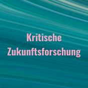 Podcast Kritische Zukunftsforschung