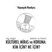 Podcast Kültürel Miras Ve Koruma: Kim İçin? Ne İçin?