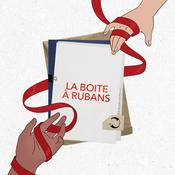 Podcast La Boîte à Rubans