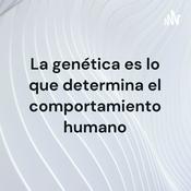 Podcast La genética es lo que determina el comportamiento humano