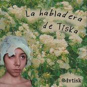 Podcast La habladera de Tiska