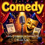 Podcast Lady Frederick, a Comedy in Three Acts