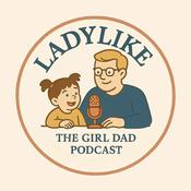 Podcast Ladylike: The Girl Dad Podcast