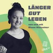 Podcast LÄNGER GUT LEBEN - mit Diane Hielscher