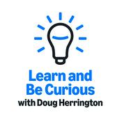 Podcast Learn and Be Curious with Doug Herrington