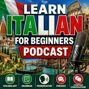 Podcast Learn Italian for Beginners Podcast: Learning Basic Italian Language Vocabulary, Grammar, Pronunciation, Phrases, and Everyday Conversations