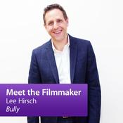 Podcast Lee Hirsch “Bully”: Meet the Filmmaker