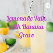 Podcast Lemonade Talk with Banana Grace