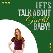 Podcast Let´s talk about Sucht, Baby!