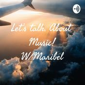 Podcast Let’s talk. About Music! W/Maribel