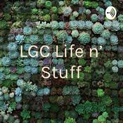 Podcast LGC Life n' Stuff