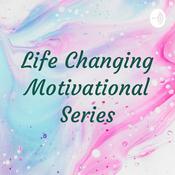 Podcast Life Changing Motivational Series