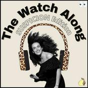 Podcast The Watch Along: Suspicion Edition