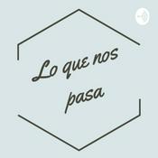 Podcast Lo Que Nos Pasa
