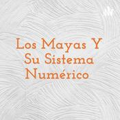 Podcast Los Mayas Y Su Sistema Numérico