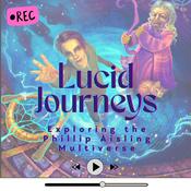 Podcast Lucid Journeys: Exploring the Phillip Aisling Multiverse