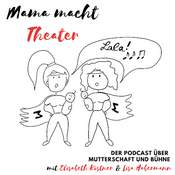 Podcast Mama macht Theater - Der Podcast über Mutterschaft und Bühne