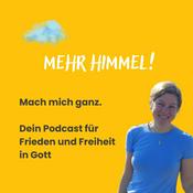 Podcast Mehr Himmel – Mach mich ganz. Dein Podcast für Frieden und Freiheit in Gott