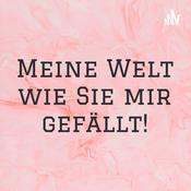 Podcast Meine Welt wie Sie mir gefällt!