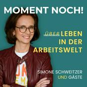 Podcast Moment noch! (Über)Leben in der Arbeitswelt mit Simone Schweitzer und Gästen