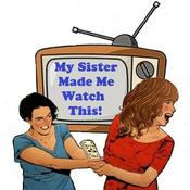 Podcast My Sister Made Me Watch This