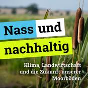 Podcast Nass und nachhaltig – Klima, Landwirtschaft und die Zukunft unserer Moorböden