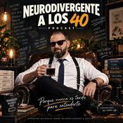 Podcast NEURODIVERGENTE A LOS 40