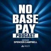 Podcast No Base Pay Podcast with Spencer Campbell