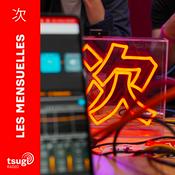 Podcast Les mensuelles de Tsugi Radio